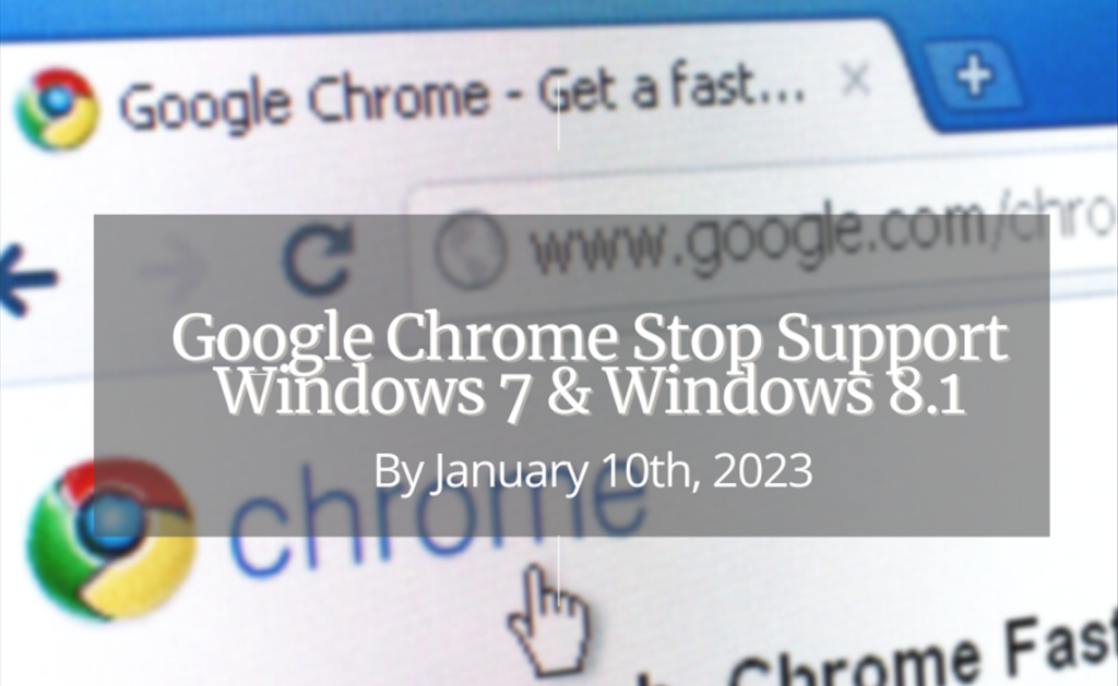 Ask Bryan Cheong – Google Chrome Stop Support Windows 7 & Windows 8.1 By 10th January 2023 