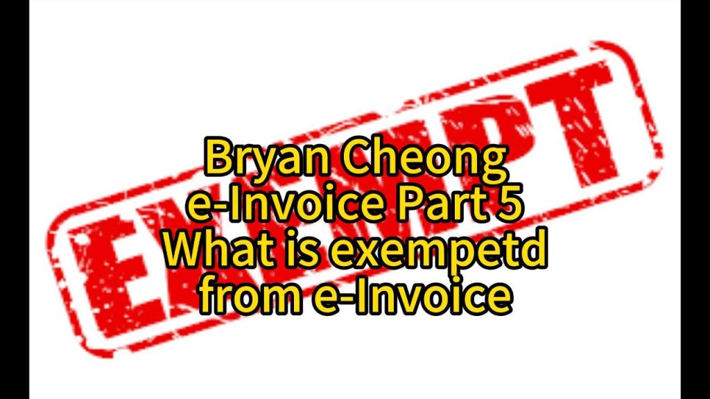 e-Invoice Part 5-What is Exempted from e-Invoicing