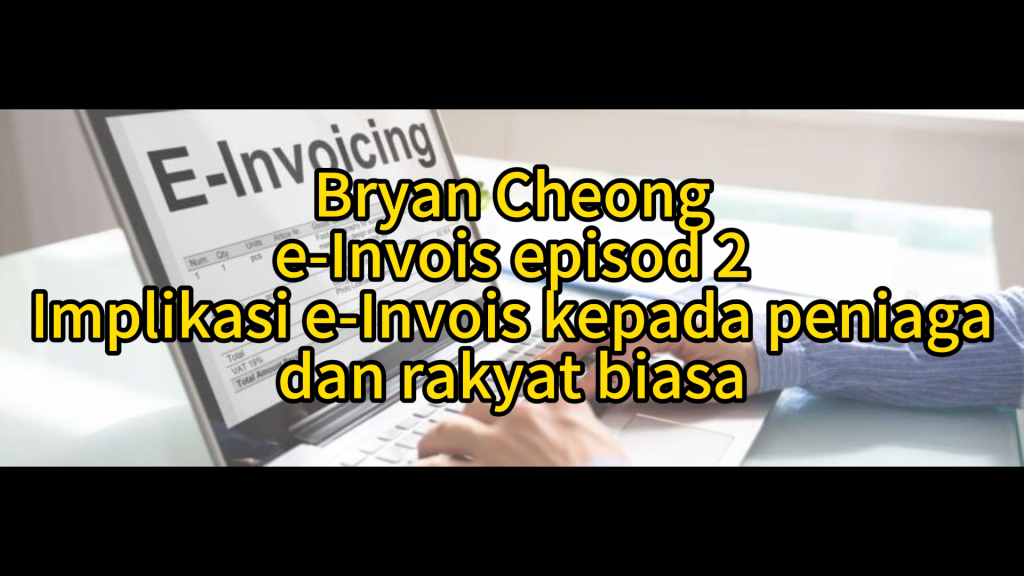 e-Invois Episod 2-Implikasi e-Invois Kepada Peniaga dan Rakyat Biasa