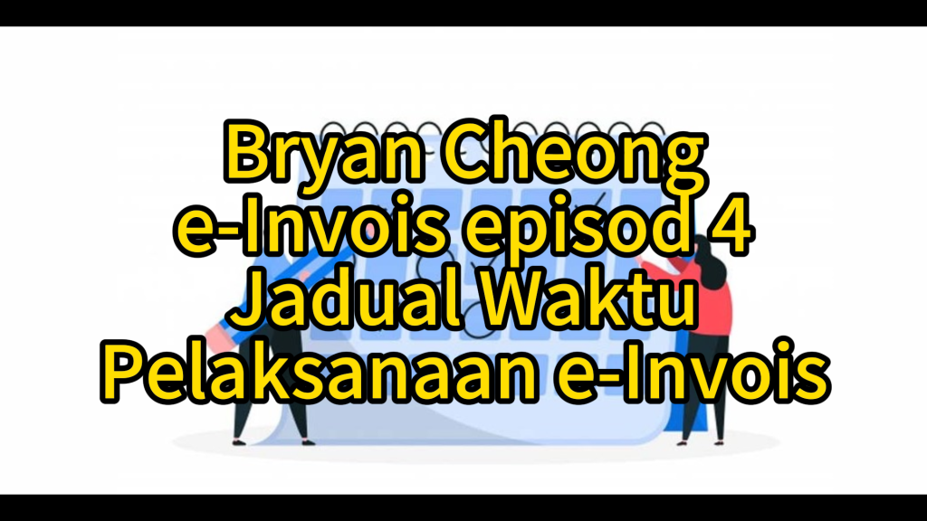 e-Invois Episod 4-Jadual Waktu Pelaksanaan e-Invois