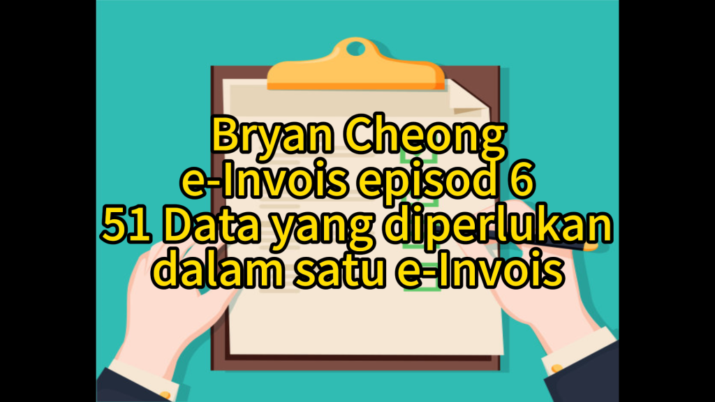 e-Invois Episod 6-51 Data yang diperlukan dalam satu e-Invois