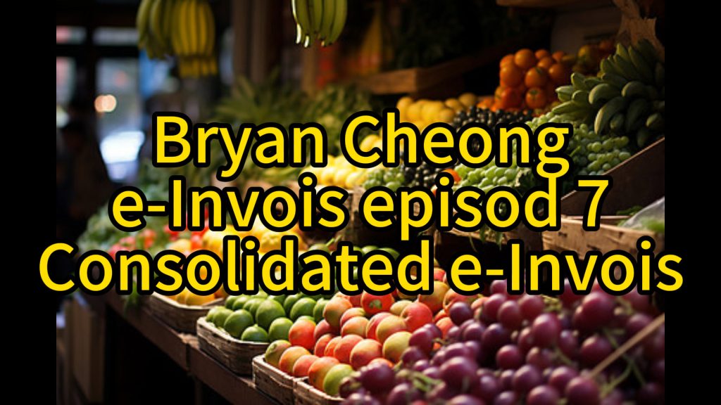 e-Invois Episod 7-Consilidated e-Invois