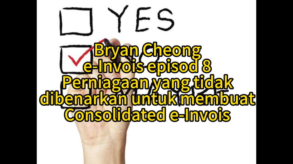 e-Invois Episod 8-Peniaga Yang Tidak Dibenarkan Buat Consolidated e-Invois e-Invois Episod 8-Peniaga Yang Tidak Dibenarkan Buat Consolidated e-Invois
