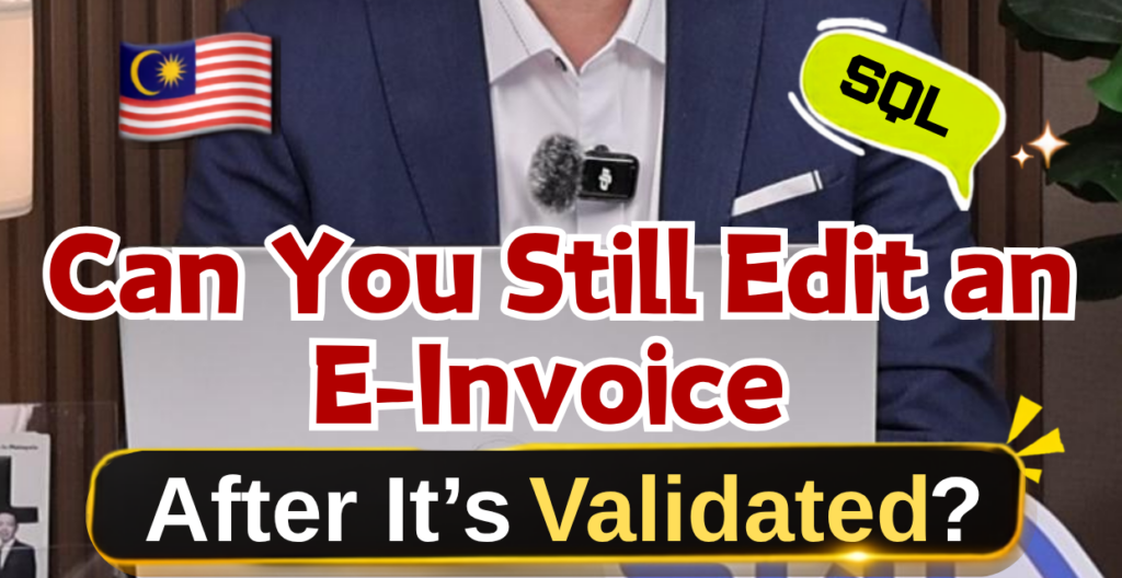 🇲🇾 Can You Still Edit an E-Invoice After It’s Validated? 😳